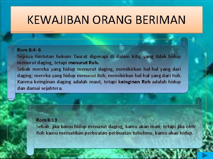 KEWAJIBAN ORANG BERIMAN Rom 8: 4 - 6 Supaya tuntutan hukum Taurat digenapi di