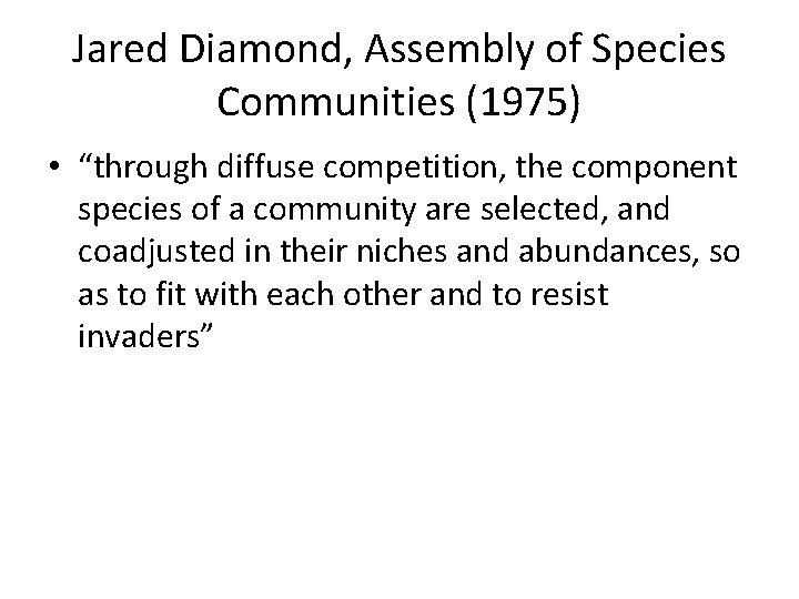 Jared Diamond, Assembly of Species Communities (1975) • “through diffuse competition, the component species