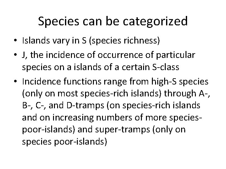 Species can be categorized • Islands vary in S (species richness) • J, the