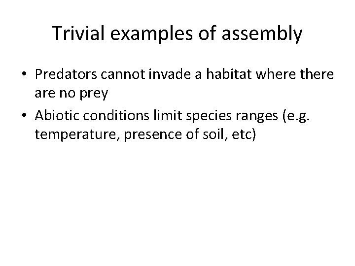Trivial examples of assembly • Predators cannot invade a habitat where there are no