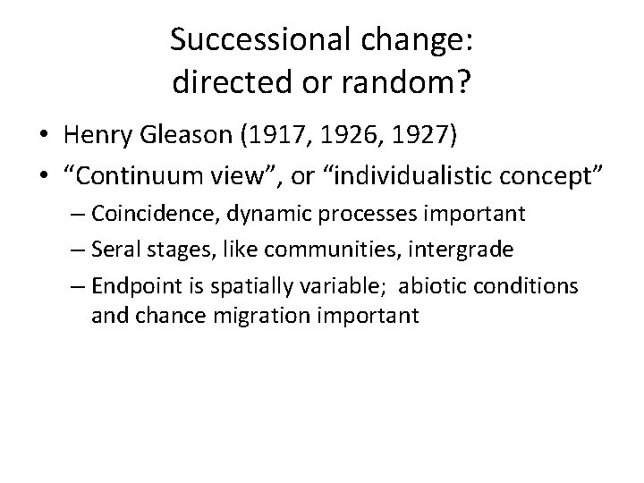 Successional change: directed or random? • Henry Gleason (1917, 1926, 1927) • “Continuum view”,