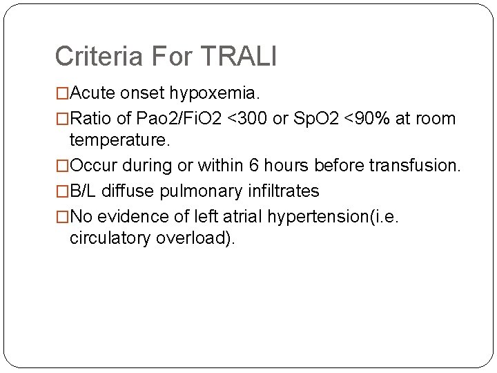 Criteria For TRALI �Acute onset hypoxemia. �Ratio of Pao 2/Fi. O 2 <300 or