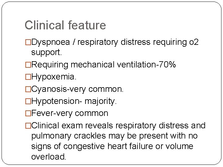 Clinical feature �Dyspnoea / respiratory distress requiring o 2 support. �Requiring mechanical ventilation-70% �Hypoxemia.