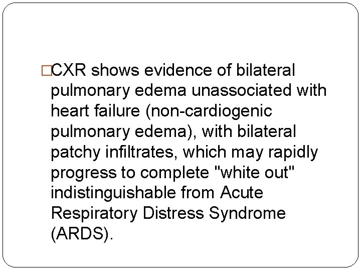 �CXR shows evidence of bilateral pulmonary edema unassociated with heart failure (non-cardiogenic pulmonary edema),