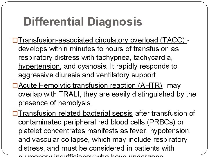 Differential Diagnosis �Transfusion-associated circulatory overload (TACO) - develops within minutes to hours of transfusion