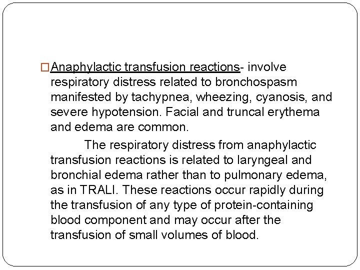�Anaphylactic transfusion reactions- involve respiratory distress related to bronchospasm manifested by tachypnea, wheezing, cyanosis,
