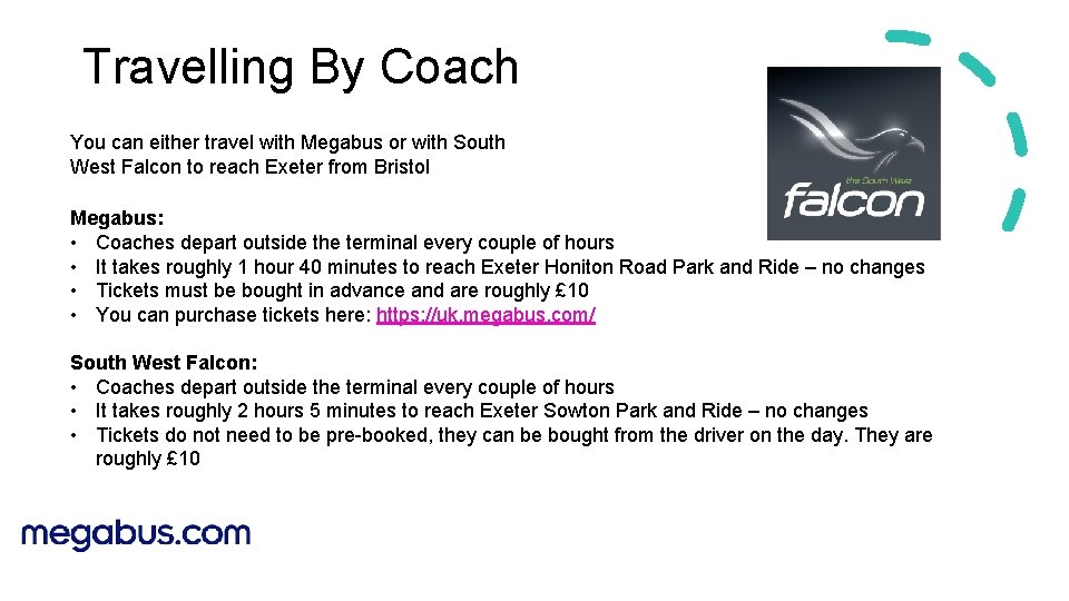 Travelling By Coach You can either travel with Megabus or with South West Falcon