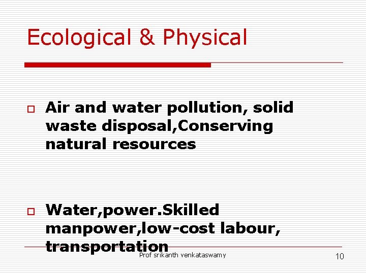 Ecological & Physical o o Air and water pollution, solid waste disposal, Conserving natural