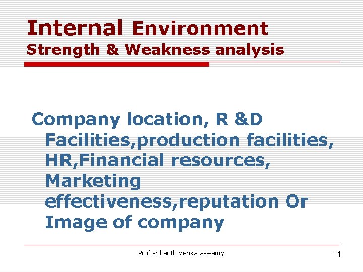 Internal Environment Strength & Weakness analysis Company location, R &D Facilities, production facilities, HR,
