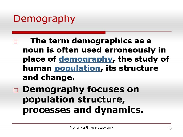 Demography o o The term demographics as a noun is often used erroneously in