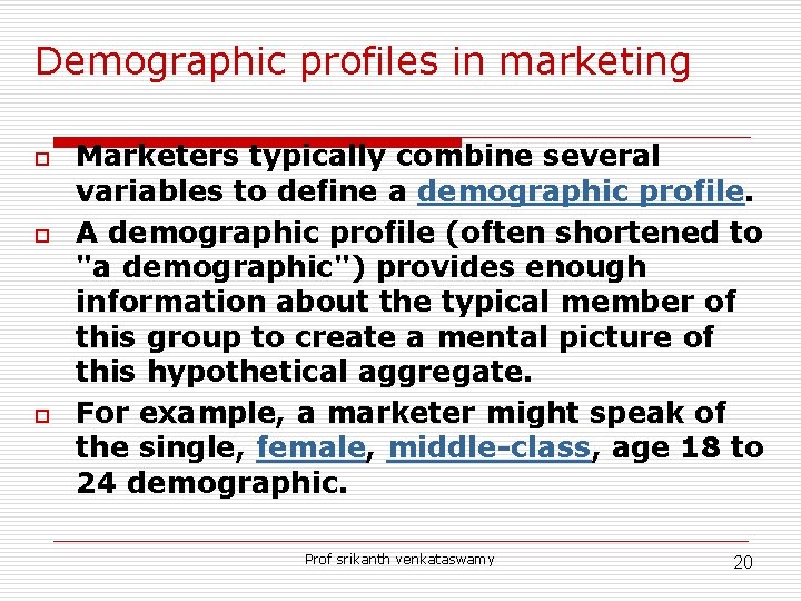 Demographic profiles in marketing o o o Marketers typically combine several variables to define