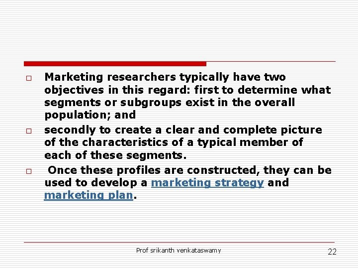 o o o Marketing researchers typically have two objectives in this regard: first to