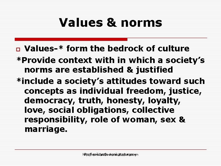 Values & norms Values-* form the bedrock of culture *Provide context with in which