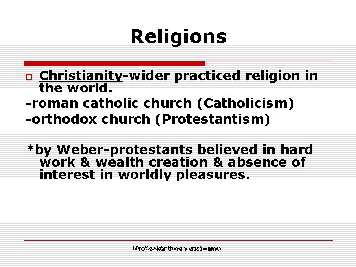 Religions Christianity-wider practiced religion in the world. -roman catholic church (Catholicism) -orthodox church (Protestantism)