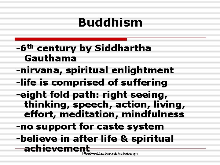 Buddhism -6 th century by Siddhartha Gauthama -nirvana, spiritual enlightment -life is comprised of