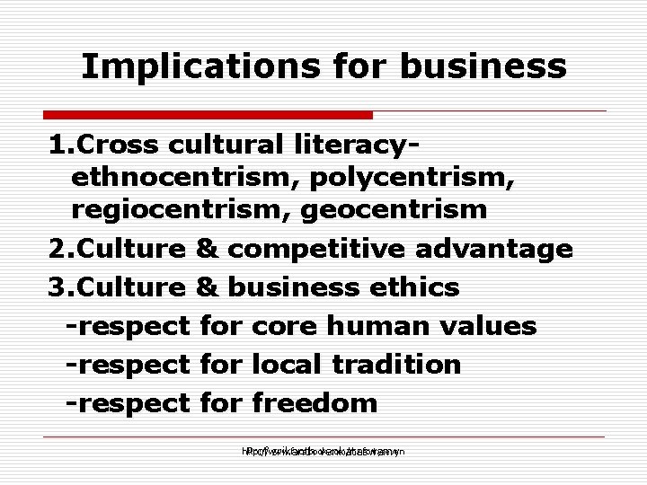 Implications for business 1. Cross cultural literacyethnocentrism, polycentrism, regiocentrism, geocentrism 2. Culture & competitive