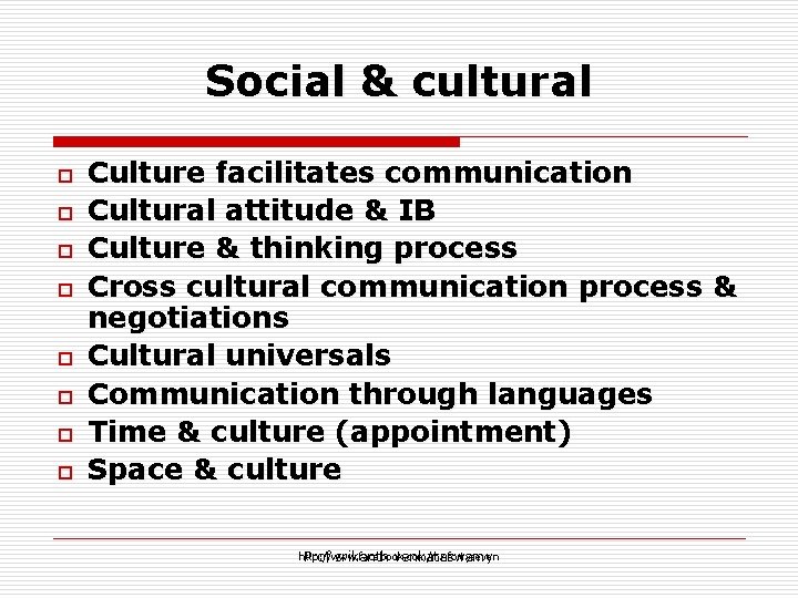 Social & cultural o o o o Culture facilitates communication Cultural attitude & IB
