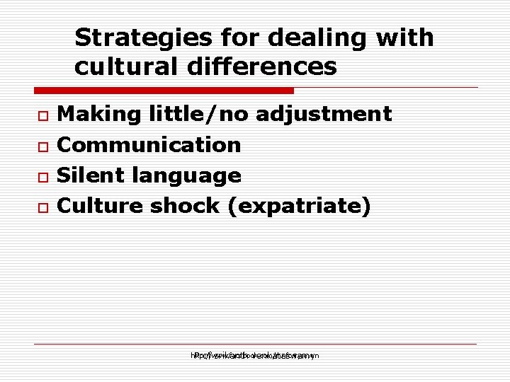 Strategies for dealing with cultural differences Making little/no adjustment o Communication o Silent language