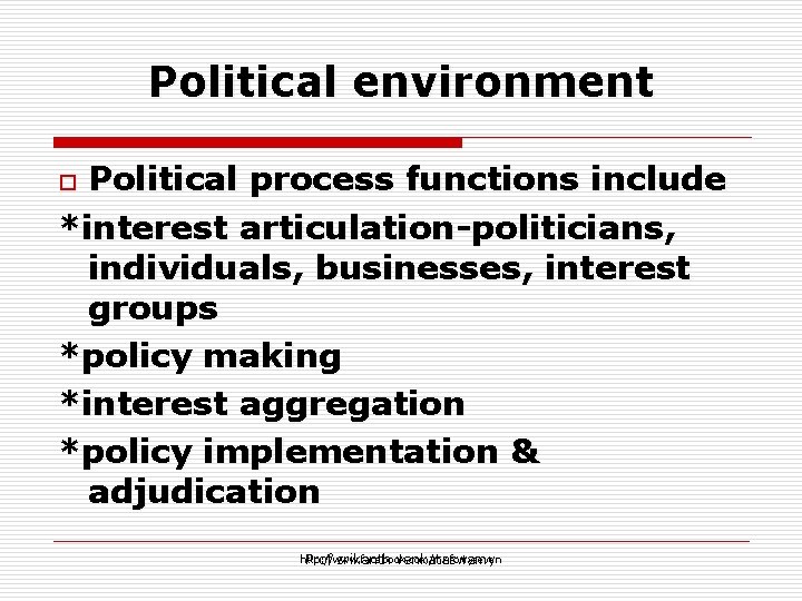 Political environment Political process functions include *interest articulation-politicians, individuals, businesses, interest groups *policy making