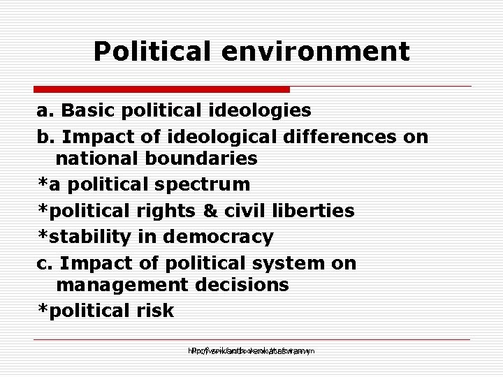 Political environment a. Basic political ideologies b. Impact of ideological differences on national boundaries