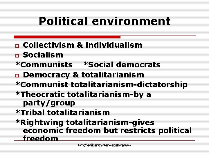 Political environment Collectivism & individualism o Socialism *Communists *Social democrats o Democracy & totalitarianism