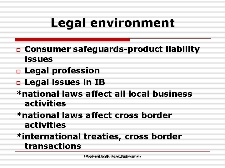 Legal environment Consumer safeguards-product liability issues o Legal profession o Legal issues in IB
