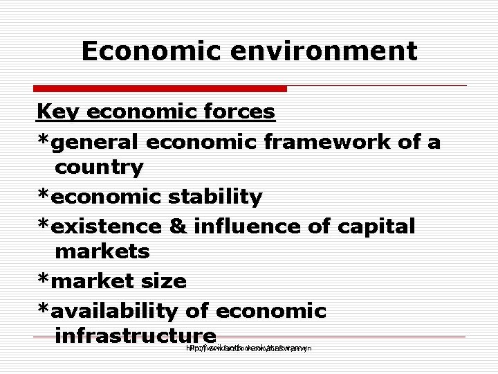 Economic environment Key economic forces *general economic framework of a country *economic stability *existence