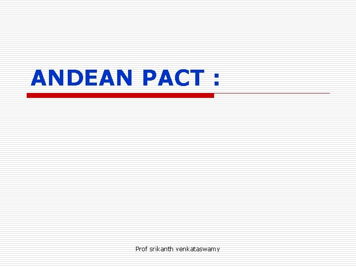 ANDEAN PACT : Prof srikanth venkataswamy 