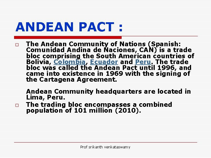 ANDEAN PACT : o o The Andean Community of Nations (Spanish: Comunidad Andina de