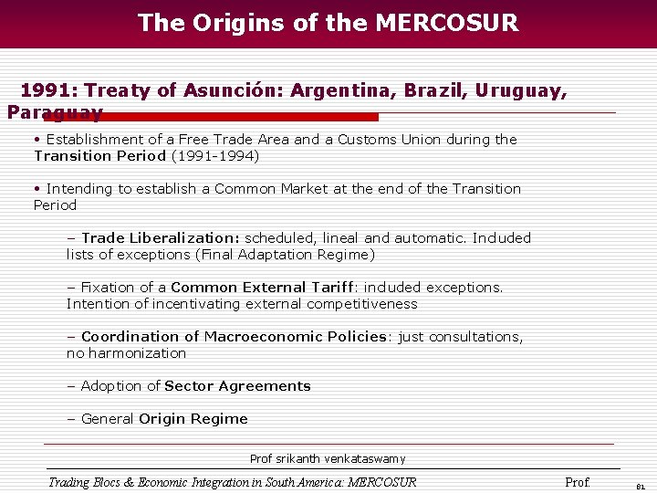 The Origins of the MERCOSUR 1991: Treaty of Asunción: Argentina, Brazil, Uruguay, Paraguay •