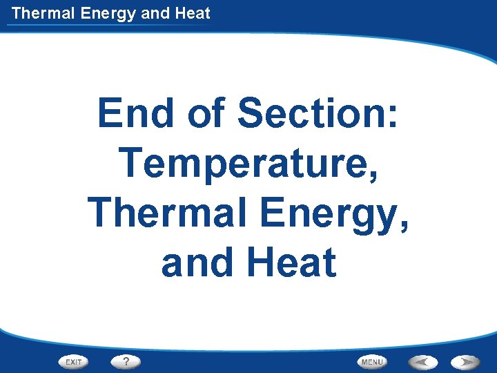 Thermal Energy and Heat End of Section: Temperature, Thermal Energy, and Heat 