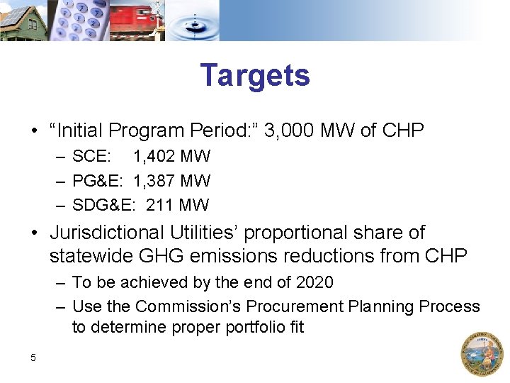 Targets • “Initial Program Period: ” 3, 000 MW of CHP – SCE: 1,