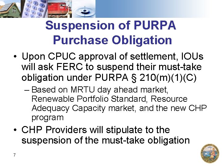 Suspension of PURPA Purchase Obligation • Upon CPUC approval of settlement, IOUs will ask