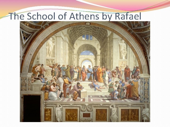 The School of Athens by Rafael 
