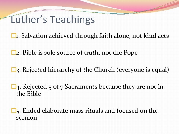 Luther’s Teachings � 1. Salvation achieved through faith alone, not kind acts � 2.