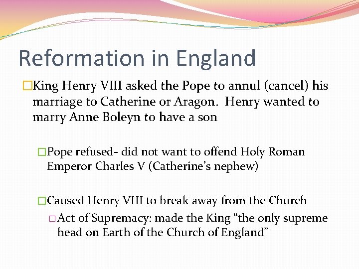 Reformation in England �King Henry VIII asked the Pope to annul (cancel) his marriage