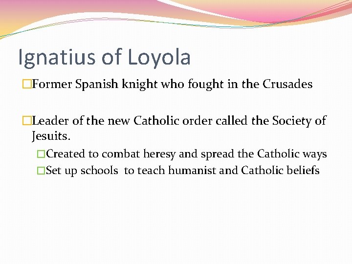Ignatius of Loyola �Former Spanish knight who fought in the Crusades �Leader of the