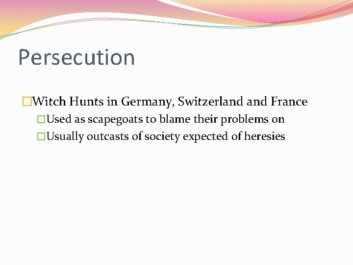 Persecution �Witch Hunts in Germany, Switzerland France �Used as scapegoats to blame their problems