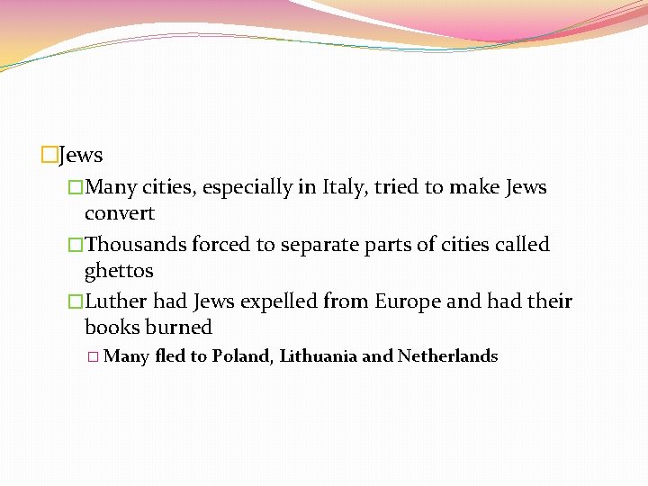 �Jews �Many cities, especially in Italy, tried to make Jews convert �Thousands forced to