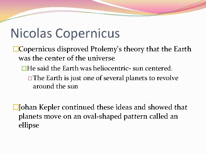 Nicolas Copernicus �Copernicus disproved Ptolemy’s theory that the Earth was the center of the