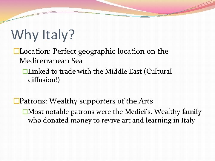 Why Italy? �Location: Perfect geographic location on the Mediterranean Sea �Linked to trade with