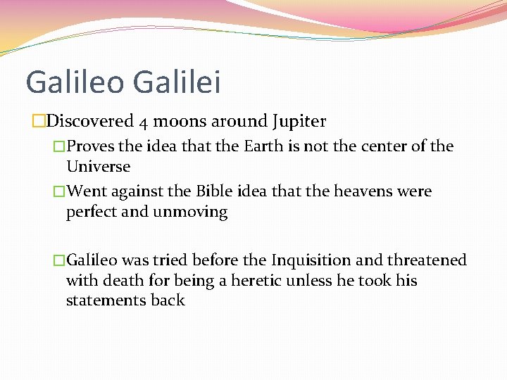 Galileo Galilei �Discovered 4 moons around Jupiter �Proves the idea that the Earth is
