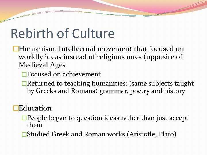 Rebirth of Culture �Humanism: Intellectual movement that focused on worldly ideas instead of religious
