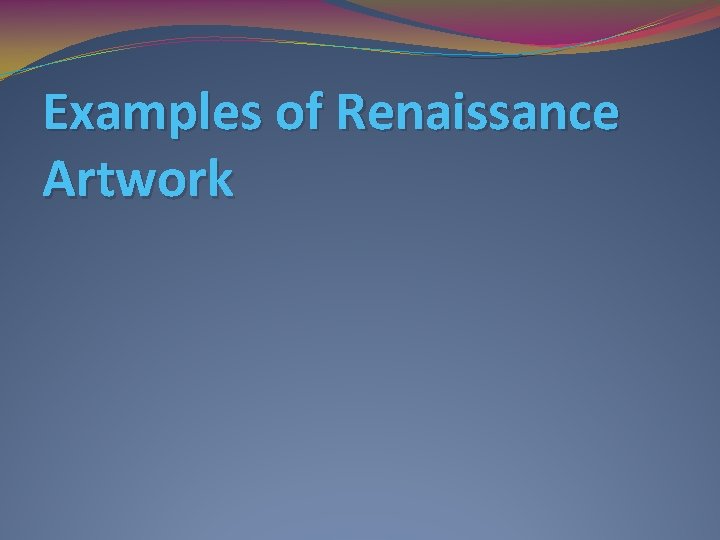 Examples of Renaissance Artwork 