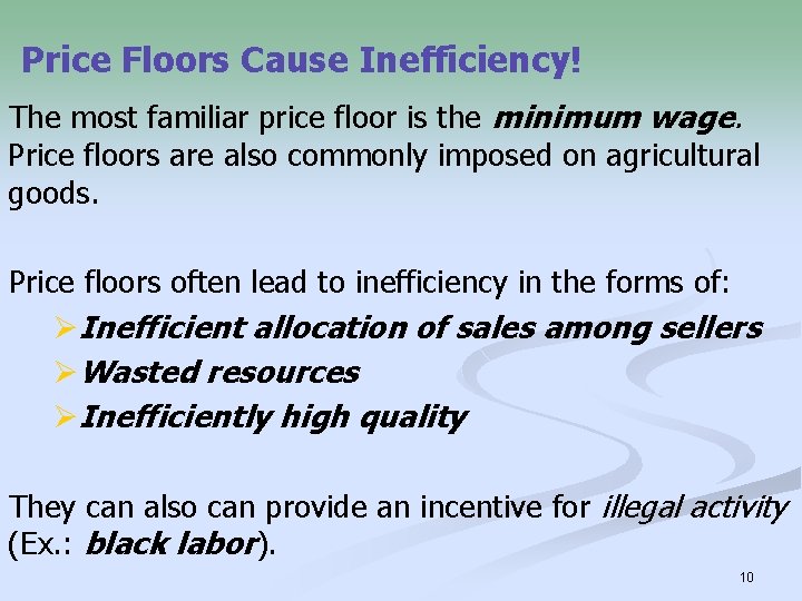 Price Floors Cause Inefficiency! The most familiar price floor is the minimum wage. Price