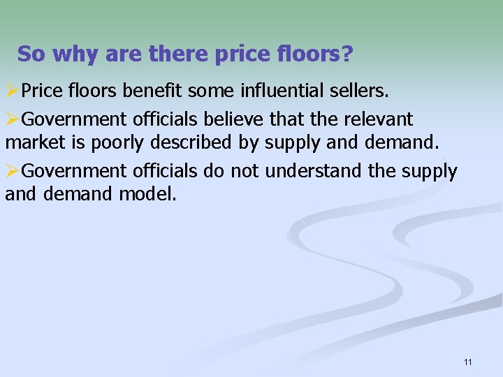 So why are there price floors? ØPrice floors benefit some influential sellers. ØGovernment officials