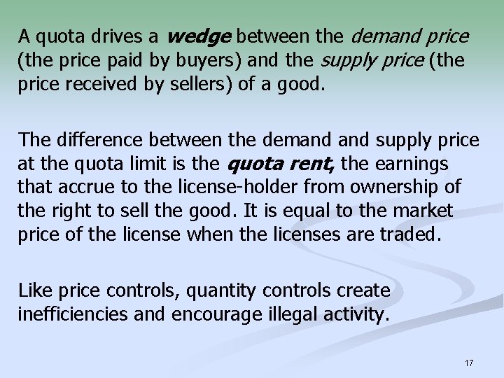 A quota drives a wedge between the demand price (the price paid by buyers)