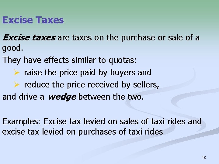 Excise Taxes Excise taxes are taxes on the purchase or sale of a good.