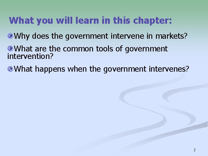 What you will learn in this chapter: Why does the government intervene in markets?