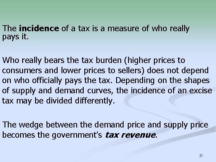 The incidence of a tax is a measure of who really pays it. Who